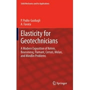 Solid Mechanics and Its Applications: Elasticity for Geotechnicians: A Modern Exposition of Kelvin, Boussinesq, Flamant, Cerruti, Melan, and Mindlin Problems (Hardcover)