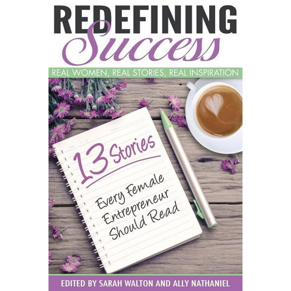 Redefining Success : Real Women, Real Stories, Real Inspiration