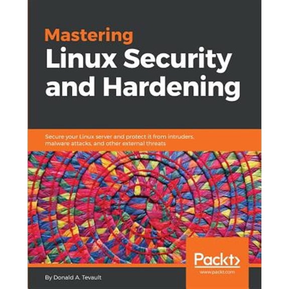 Pre-Owned Mastering Linux Security and Hardening: Secure your Linux server and protect it from intruders, malware attacks, and other external threats (Paperback) 1788620305 9781788620307