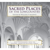 Sacred Places of the Lowcountry: : Lost Photographs from the Historic American Buildings Survey (Paperback)