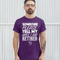 thumbnail image 3 of Tee Hunt Someone Please Tell My Wife I Am Retired T-Shirt Father's Day Men's Tee, Purple, Large, 3 of 5