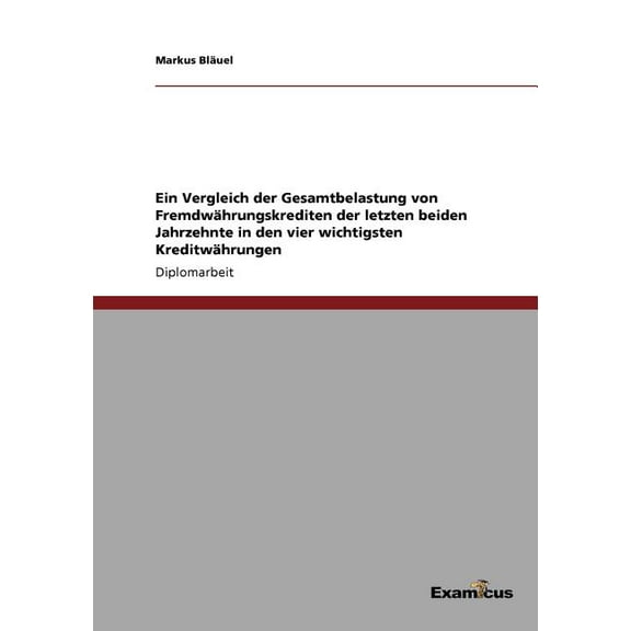 Ein Vergleich der Gesamtbelastung von FremdwÃ¤hrungskrediten der letzten beiden Jahrzehnte in den vier wichtigsten Kredit, (Paperback)