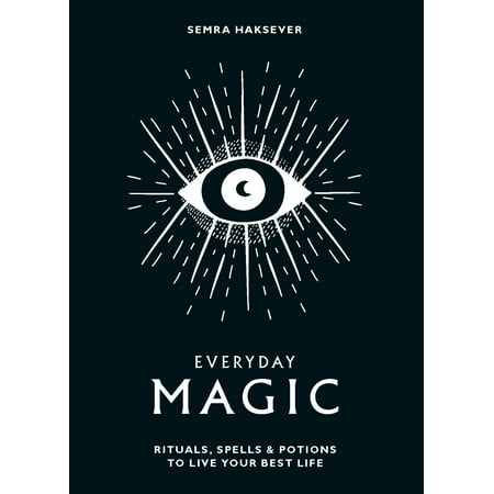 Everyday Magic : Rituals, Spells & Potions to Live Your Best (Best Day For Magic Kingdom)