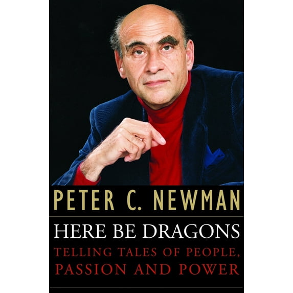 Pre-Owned Here Be Dragons: Telling Tales of People, Passion and Power (Paperback) 0771067968 9780771067969