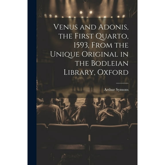 Venus and Adonis, the First Quarto, 1593, From the Unique Original in the Bodleian Library, Oxford (Paperback)