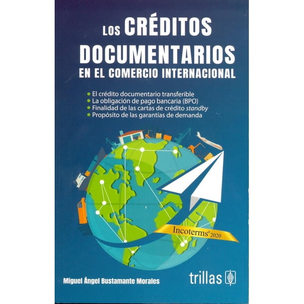 LOS CREDITOS DOCUMENTARIOS EN EL COMERCIO INTERNACIONAL EDITORIAL TRILLAS SA DE CV MIGUEL ANGEL BUSTAMANTE MORALES