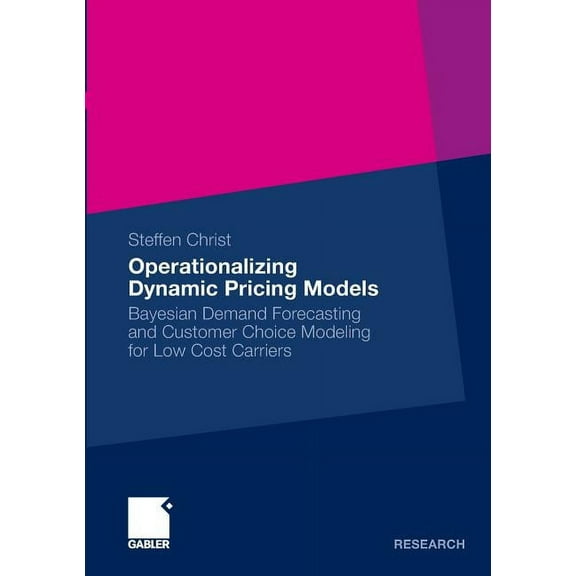 Operationalizing Dynamic Pricing Models: Bayesian Demand Forecasting and Customer Choice Modeling for Low Cost Carriers, (Paperback)