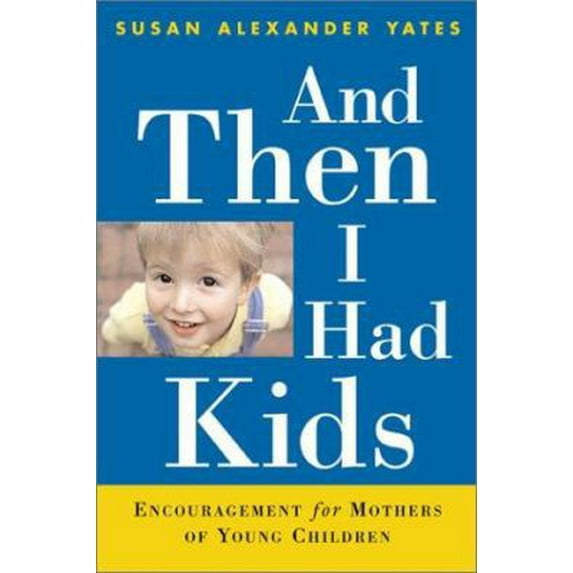 Pre-Owned And Then I Had Kids: Encouragement for Mothers for Young Children (Paperback) by Susan Alexander Yates, Ingrid Trobisch