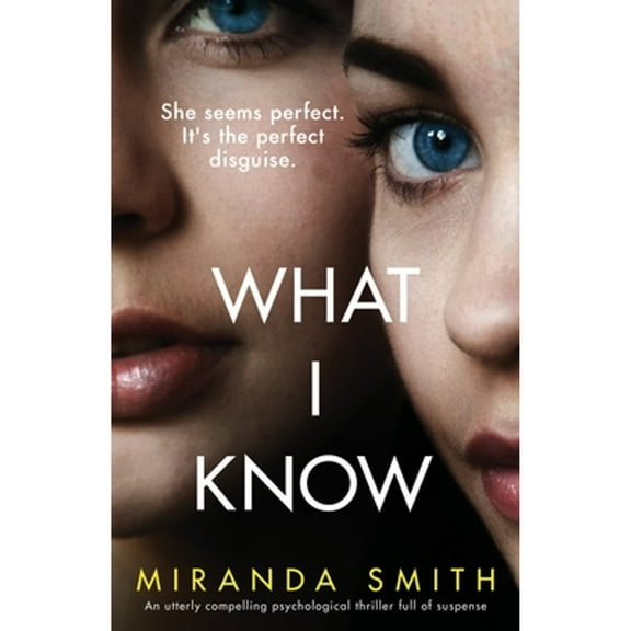 What I Know: An utterly compelling psychological thriller full of suspense (Paperback) by Miranda Smith