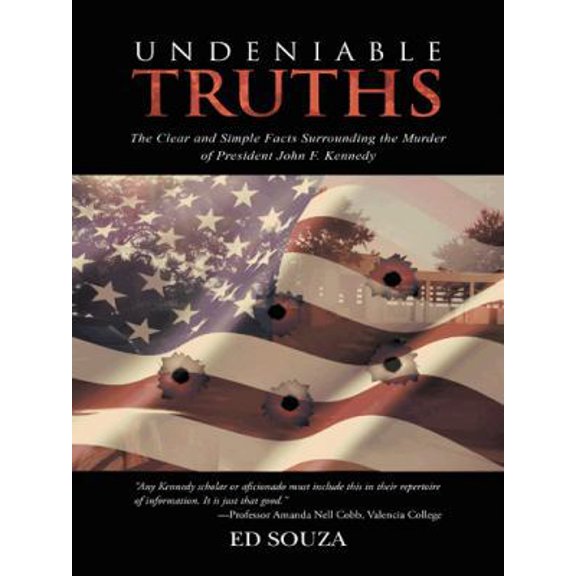 Pre-Owned Undeniable Truths: The Clear and Simple Facts Surrounding the Murder of President John F. Kennedy (Paperback) 1491736429 9781491736425