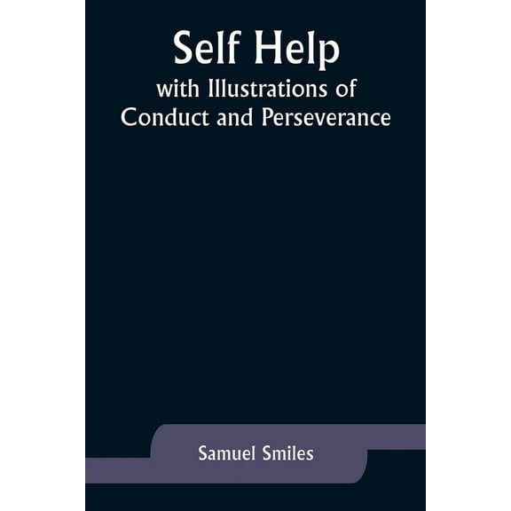 Self Help; with Illustrations of Conduct and Perseverance, (Paperback)