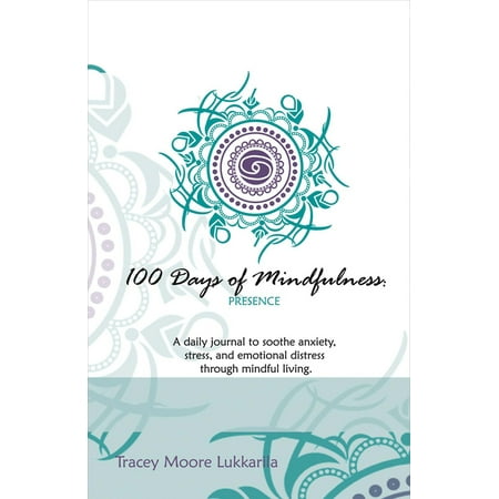 Journal Distressed 100 Days of Mindfulness - Presence : A Daily Journal to Soothe Emotional Distress Through Mindful Living ()