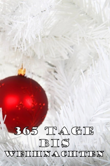 365 Tage bis Weihnachten: 365 Tage Countdown bis Weihnachten - Spaß und 