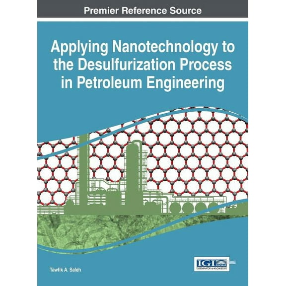 Applying Nanotechnology to the Desulfurization Process in Petroleum Engineering (Hardcover)