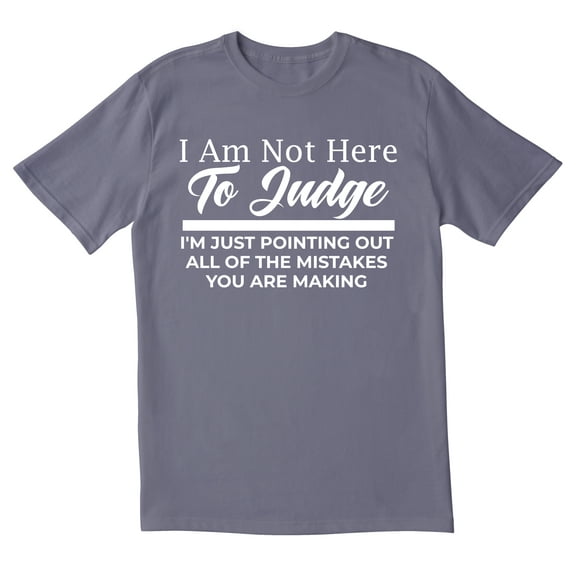 TotallyTorn I Am Not Here To Judge I'm Just Pointing Out All Of The Mistakes You Are Making Novelty Sarcastic Funny Men's T Shirts