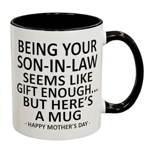Son In Law Mug,Funny Mugs,Being Your Son In Law Seems Like Gift Enough Funny Coffee Mug For Mothers Day Gifts Mother in Law Gifts 11oz Ceramic Cup(11OZ)