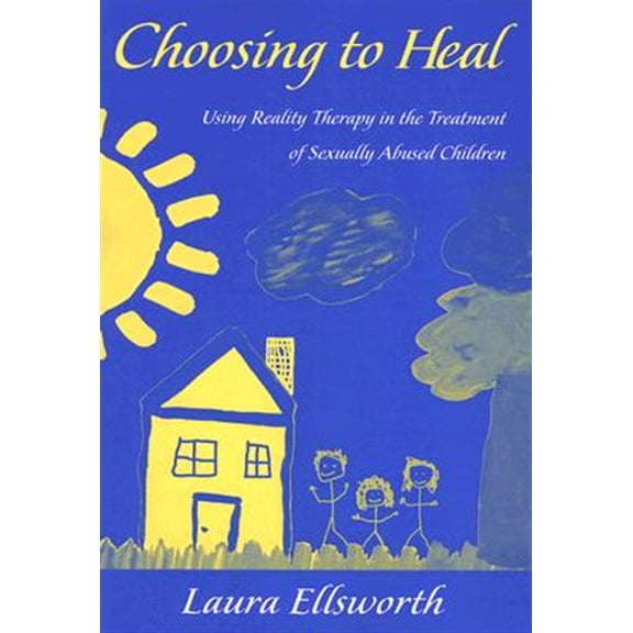 Pre-Owned Choosing to Heal: Using Reality Therapy in the Treatment of Sexually Abused Children, (Paperback)