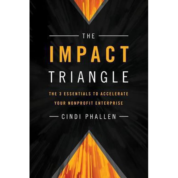 Pre-Owned The Impact Triangle: The 3 Essentials to Accelerate Your Nonprofit Enterprise (Paperback) 0989684601 9780989684606