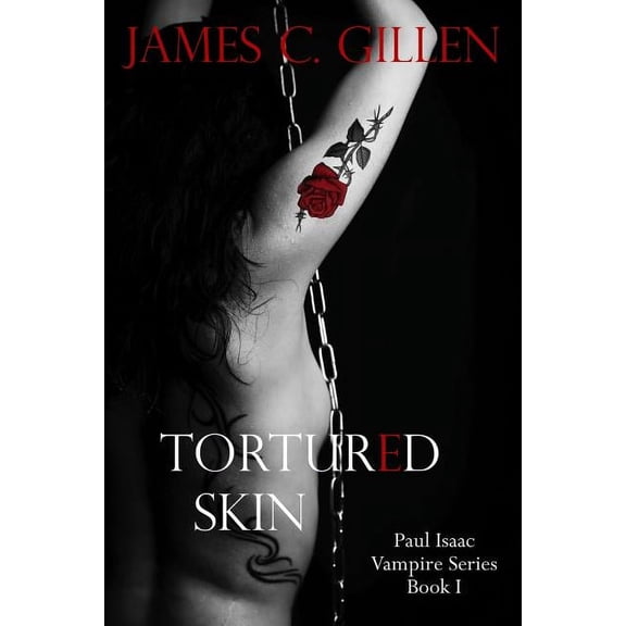 Tortured Skin The Paul Isaac Vampire Series Volume 1 Paperback 1942212941 9781942212942 James C. Gillen