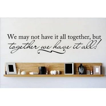 Wall Design Pieces We May Not Have It All Together, But Together We Have It All! Quote Home 6x30"