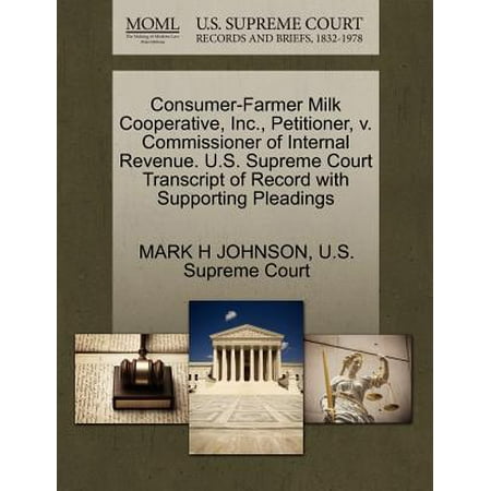 Consumer-Farmer Milk Cooperative, Inc., Petitioner, V. Commissioner of Internal Revenue. U.S. Supreme Court Transcript of Record with Supporting Pleadings