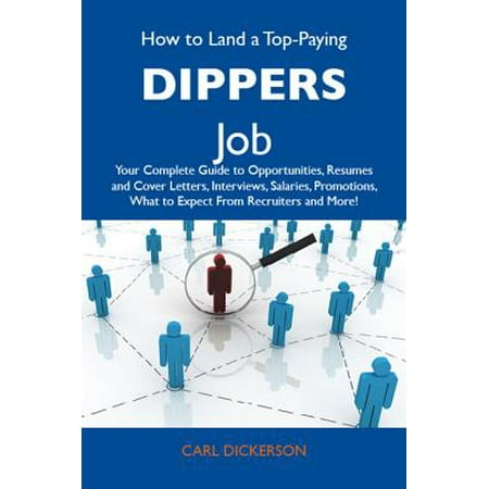 Dipper And How to Land a Top-Paying Dippers Job: Your Complete Guide to Opportunities, Resumes and Cover Letters, Interviews, Salaries, Promotions, What to Expect From Recruiters and More - eBook ()