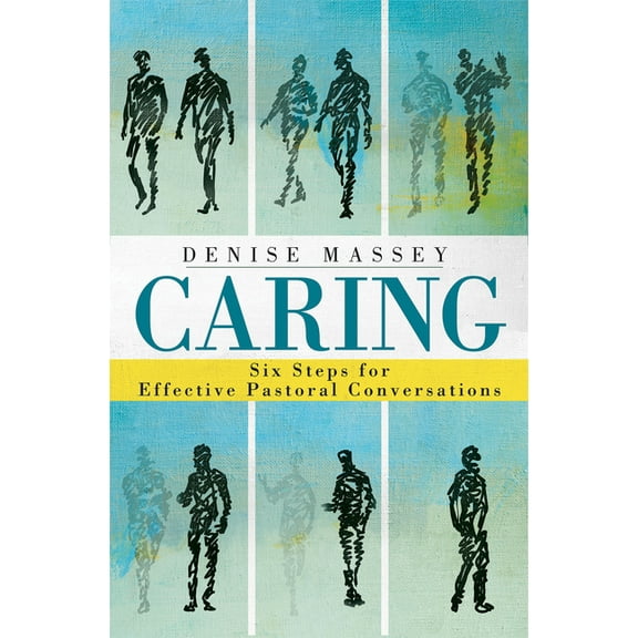 Caring: Six Steps for Effective Pastoral Conversations, (Paperback)