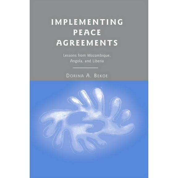 Implementing Peace Agreements: Lessons from Mozambique, Angola, and Liberia, (Paperback)