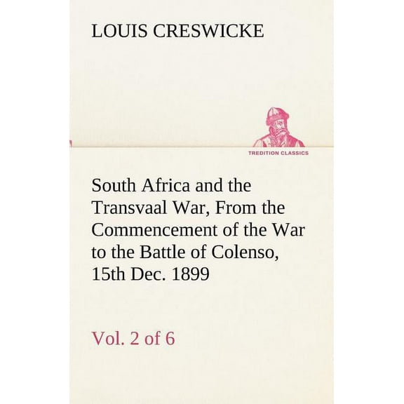 South Africa and the Transvaal War, Vol. 2 (of 6) from the Commencement of the War to the Battle of Colenso, 15th Dec. 1899