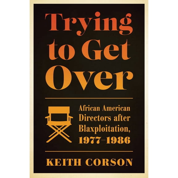 Trying to Get Over : African American Directors after Blaxploitation, 1977-1986 (Paperback)