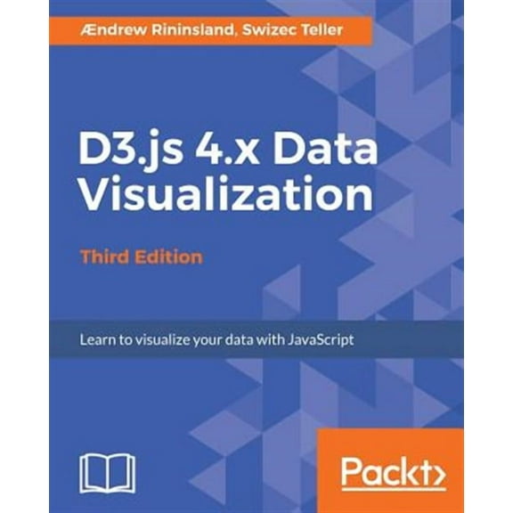 D3.js 4.x Data Visualization - Third Edition: Learn to visualize your data with JavaScript (Paperback)