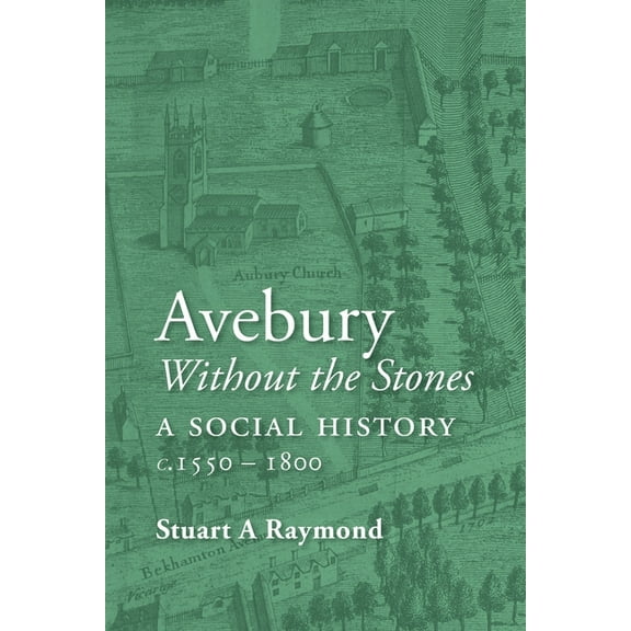 Avebury without the Stones: a Social History c.1550-1800, (Paperback)