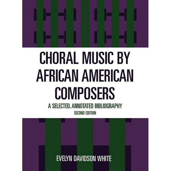 Choral Music by African-American Composers: A Selected, Annotated Bibliography, (Hardcover)