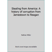 Stealing from America: A history of corruption from Jamestown to Reagan [Hardcover - Used]