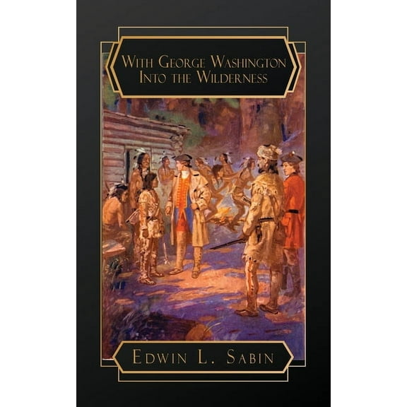 With George Washington Into the Wilderness, (Paperback)