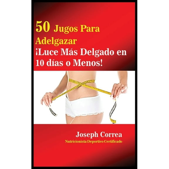 50 Jugos Para Adelgazar: ¡Luce más delgado en 10 días o menos!, (Hardcover)