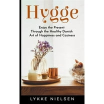 Hygge: Enjoy the Present Through the Healthy Danish Art of Happiness and Coziness (Paperback) by Lykke Nielsen