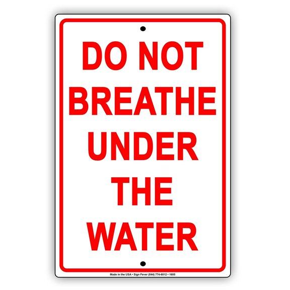 Do Not Breathe Under The Water Ridiculous Gag Jokes Funny Notice Aluminum Note Metal Sign 8"x12" Plate