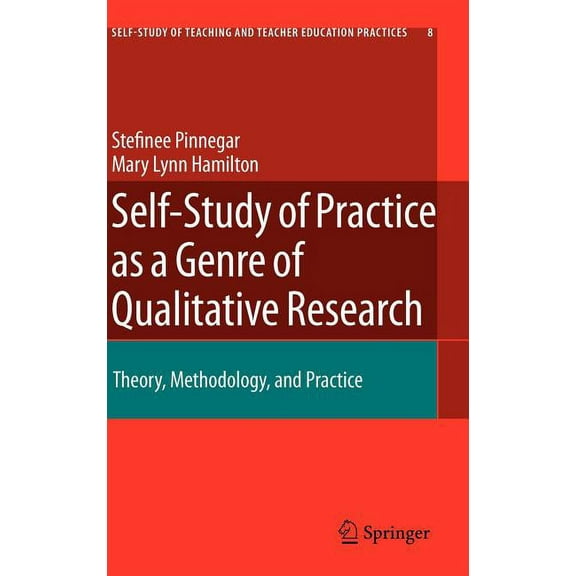 Self-Study of Teaching and Teacher Educa Self-Study of Practice as a Genre of Qualitative Research: Theory, Methodology, and Practice, Book 8, (Hardcover)