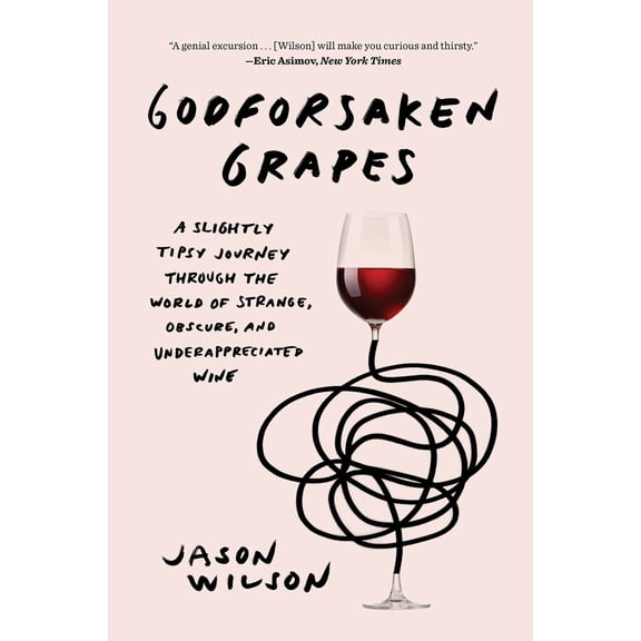 Pre-Owned Godforsaken Grapes: A Slightly Tipsy Journey Through the World of Strange, Obscure, and Underappreciated Wine (Paperback) 1419735128 9781419735127