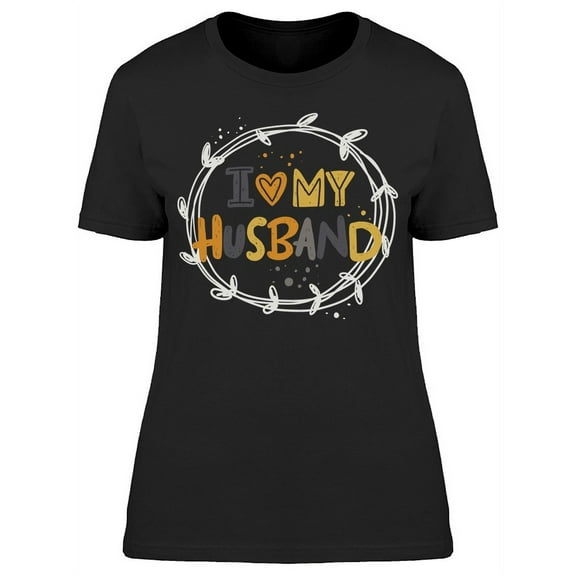 I Love My Husband T-Shirt Women -Image by Shutterstock, Female Small