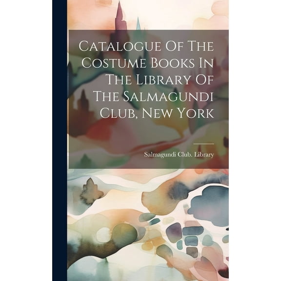 Catalogue Of The Costume Books In The Library Of The Salmagundi Club, New York (Hardcover)
