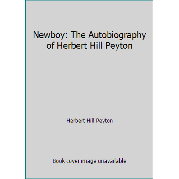 Pre-Owned Newboy: The Autobiography of Herbert Hill Peyton (Hardcover), BIOGRAPHY & AUTOBIOGRAPHY / General ,English