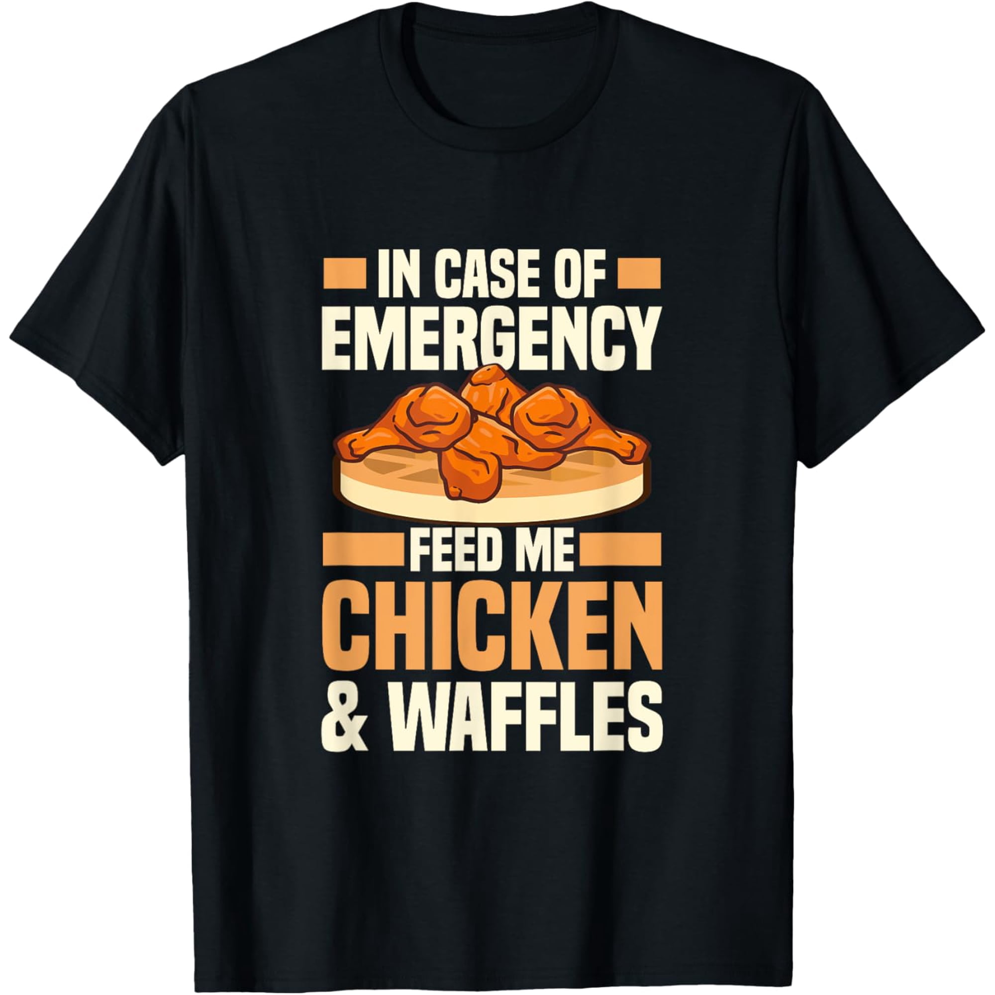 Exquisite and comfortable-In Case of Emergency: Feed Me Chicken and Waffles T-Shirt