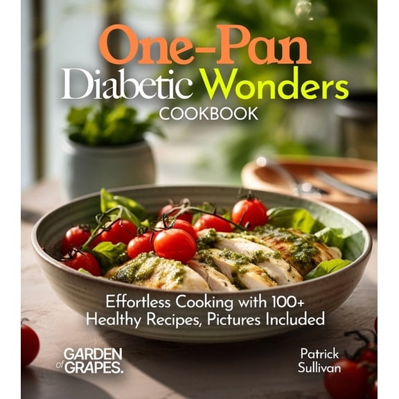 Diabetes Kitchen One-Pan Diabetic Wonders Cookbook: Effortless Cooking with 100  Healthy Recipes, Pictures Included, (Paperback)