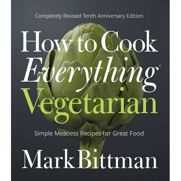 How to Cook Everything Vegetarian: Completely Revised Tenth Anniversary Edition