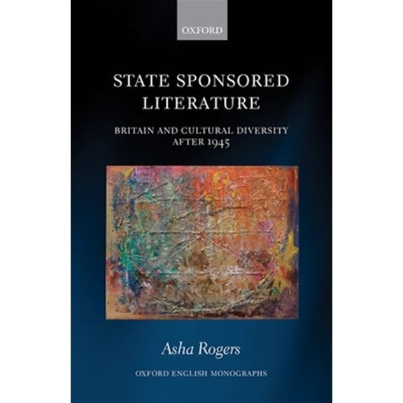 Pre-Owned Oxford English Monographs State Sponsored Literature: Britain and Cultural Diversity After 1945, (Hardcover)