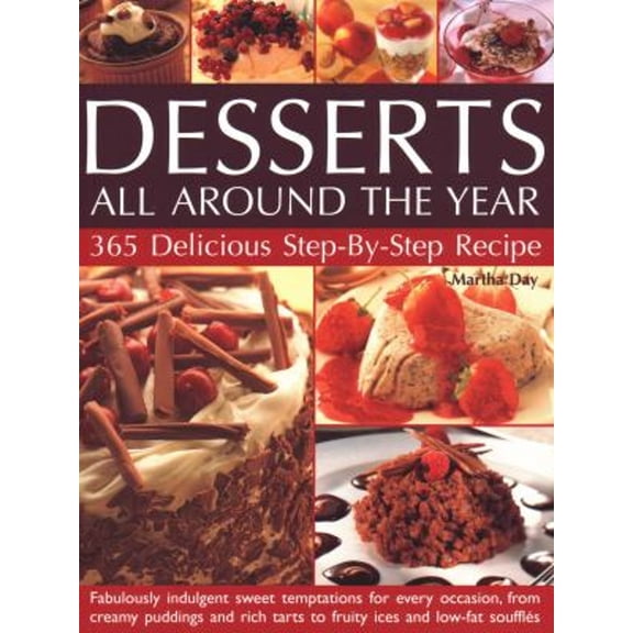 Pre-Owned Desserts All Around the Year : 365 Delicious Step by Step Recipes: Fabulously Indulgent Sweet Temptations for Every Occasion, from Creamy Puddings and Rich Tarts to Frui (Paperback) 97818...