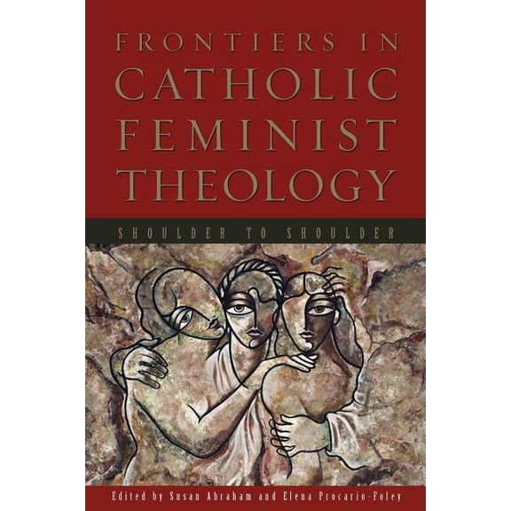 Frontiers in Catholic Feminist Theology: Shoulder to Shoulder, (Paperback)