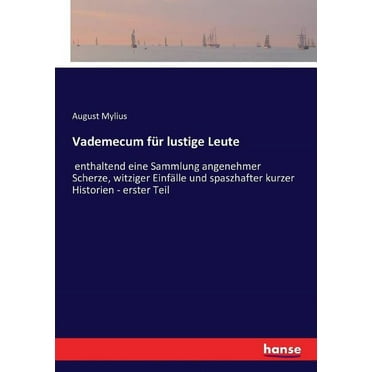 Vademecum fÃ¼r lustige Leute: enthaltend eine Sammlung angenehmer Scherze, witziger EinfÃ¤lle und spaÃhafter kurzer Histor, (Paperback)